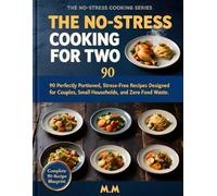 The No-Stress Cooking for Two: 90 Perfectly Portioned Recipes for Couples, Small Households, and Zero Food Waste (The No-Stress Cooking Series)