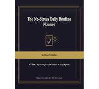 The No-Stress Daily Routine Planner: A 12-W aily Planning & Routine Workbook for Busy Beginners
