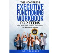The No-Stress Executive Functioning Workbook For Teens: Simple, Proven Tools to Build Focus, Boost Confidence, and Tackle Real-Life Challenges Without Feeling Overwhelmed (No-Stress Workbooks)