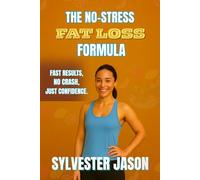THE NO STRESS FAT LOSS FORMULA: Fast Results, No Crash, Just Confidence