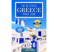 The No-Stress Greece Travel Guide: A Full-Color Handbook with Real Prices, Honest Advice, and Everything You Need for Ferries, Islands, and Beyond [INCLUDES: Map, Day-by-Day Itineraries & Food Tips]