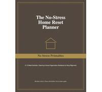 The No-Stress Home Reset Planner: A 12-W eclutter, Cleaning & Home Organization Workbook for Busy Beginners