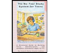 The No-Tear Study System for Teens: A Structured Guide to Building Focus, Self-Discipline, and Academic Confidence (Ages 13-17)