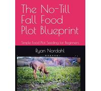 The No-Till Fall Food Plot Blueprint: Simple Food Plot Seeding for Beginners