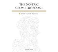 The No-Trig Geometry Book I: Think Outside the Sine