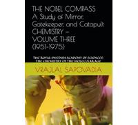 THE NOBEL COMPASS A Study of Mirror, Gatekeeper, and Catapult CHEMISTRY - VOLUME THREE (1951-1975): THE ROYAL SWEDISH ACADEMY OF SCIENCES: THE CHEMISTRY OF THE MOLECULAR AGE