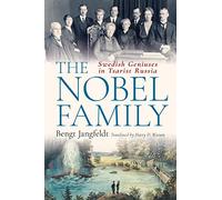 The Nobel Family : Swedish Geniuses in Tsarist Russia