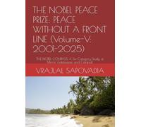 THE NOBEL PEACE PRIZE: PEACE WITHOUT A FRONT LINE (Volume-V: 2001-2025): THE NOBEL COMPASS A Six-Category Study of Mirror, Gatekeeper, and Catapult