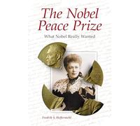 The Nobel Peace Prize: What Nobel Really Wanted