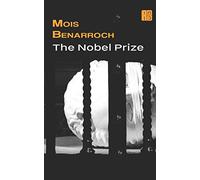 The Nobel Prize: 11 (The books of Mois Benarroch. A.Einstein Prize for Literature 2023. Jacqueline Kahanoff Award 2021. Yehuda Amichai Poetry Prize.)