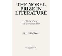 The Nobel Prize in Literature: A Cultural and Institutional History