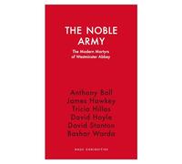 The Noble Army: The Modern Martyrs of Westminster Abbey (Haus Curiosities)