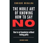 The noble art of knowing how to say NO: How to set boundaries without feeling guilty