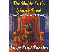 The Noble Cat's Leisure Book: Word Search and Coloring Large Print: 110 royal cat themed activity's. 55 Cat coloring pages, 55 royal cat themed word search puzzles, easy to read
