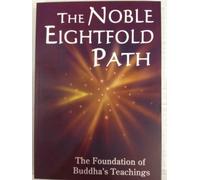 THE NOBLE EIGHTFOLD PATH: The Foundations of Buddha's Teachings