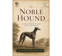 The Noble Hound: A Comprehensive History of The Greyhound