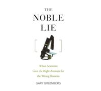 The Noble Lie: When Scientists Give the Right Answers for the Wrong Reasons