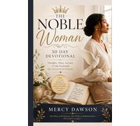 THE NOBLE WOMAN: 30 Day Devotional is a transformational journey designed to help women cultivate a life governed by righteousness, wisdom, discernment, and quiet strength.