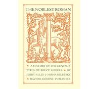 The Noblest Roman: A History of the Centaur Types of Bruce Rogers