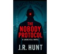 THE NOBODY PROTOCOL: A Lucas Kill Novel (The Kill Code Series)