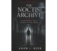 The Noctis Archive: Volume I: Everything That Learns Your Shape