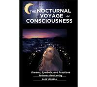 The Nocturnal Voyage of Consciousness: Dreams, Symbols, and Practices for Inner Awakening