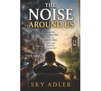 The Noise Around Us: Traffic, Neighbours, Bells, Fireworks, and the Battle for Quiet