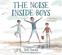 The Noise Inside Boys A Story About Big Feelings by Pete Oswald (Hardback Book)