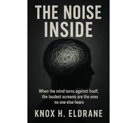 The Noise Inside: When the mind turns against itself, the loudest screams are the ones no one else hears