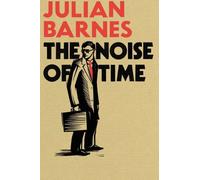 The Noise of Time by Julian Barnes (2016-01-28)