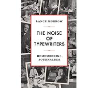 The Noise of Typewriters: Remembering Journalism