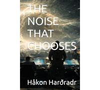 THE NOISE THAT CHOOSES (The Aegis Reconquest Cycle)