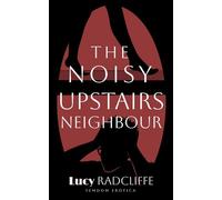 The Noisy Upstairs Neighbour: Femdom Erotica