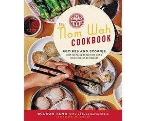 The Nom Wah Cookbook: Recipes and Stories from 100 Years at New York City's Iconic Dim Sum Restaurant
