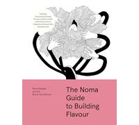 The Noma Guide to Building Flavour (Foundations of Flavor)