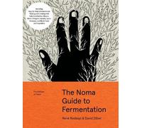 The Noma Guide to Fermentation: Including koji, kombuchas, shoyus, misos, vinegars, garums, lacto-ferments, and black fruits and vegetables (Foundations of Flavor)