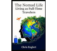 The Nomad Life: Living as Full-Time Travelers (To Travel an Unconventional Life)