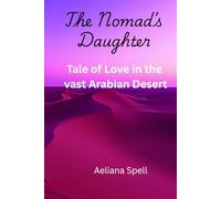 The Nomad's Daughter: A Tale of Love in the Vast Untamed World of the Arabian Desert