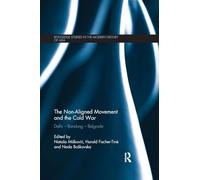 The Non-Aligned Movement and the Cold War: Delhi - Bandung - Belgrade (Routledge Studies in the Modern History of Asia)