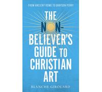 The Non-Believer's Guide to Christian Art: From Ancient Rome to Grayson Perry