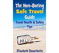 The Non-Boring Safe Travel Guide: Travel Safety Tips & Travel Health Advice