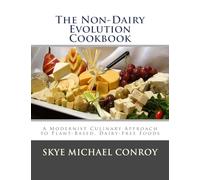 The Non-Dairy Evolution Cookbook: A Modernist Culinary Approach to Plant-Based, Dairy Free Foods