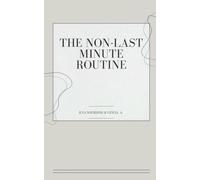 The Non-Last minute routine: Prends le contrôle de ta vie