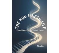 The Non-Linear Life: From Piano Keys to Global Vision (Auntie Ping Bilingual Thinking Series 萍阿姨雙語思維系列)