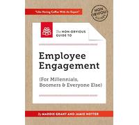 The Non-Obvious Guide To Employee Engagement (For Millennials, Boomers And Everyone Else): 2