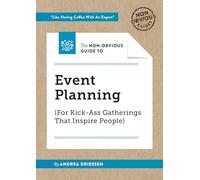 The Non-Obvious Guide to Event Planning (For Kick-Ass Gatherings that Inspire People)