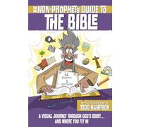The Non-Prophet's Guide(tm) to the Bible: A Visual Journey Through God's Story...and Where You Fit in