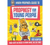 The Non-Prophet's Guide™ to Prophecy for Young People: What Every Kid Needs to Know About the End Times