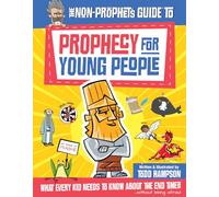 The Non-Prophet's Guide™ to Prophecy for Young People: What Every Kid Needs to Know About the End Times
