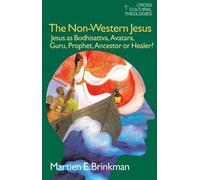 The Non-Western Jesus: Jesus as Bodhisattva, Avatara, Guru, Prophet, Ancestor or Healer? (Cross Cultural Theologies)